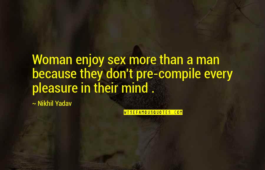 Nvei Quote Quotes By Nikhil Yadav: Woman enjoy sex more than a man because
