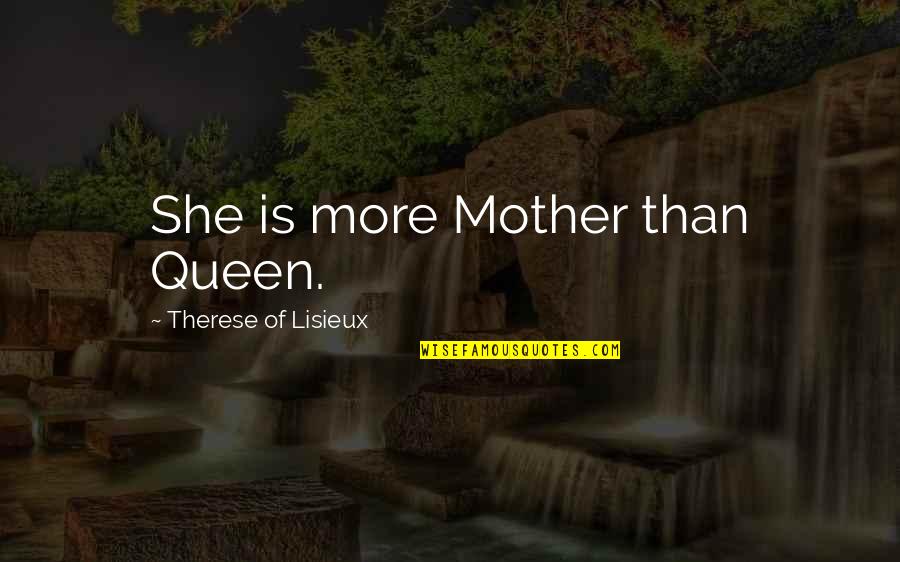 Nvg Quote Quotes By Therese Of Lisieux: She is more Mother than Queen.