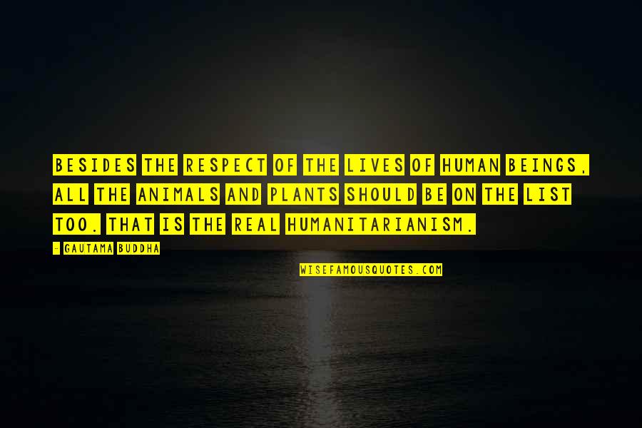 Nviaai Quotes By Gautama Buddha: Besides the respect of the lives of human Nviaai Quotes By Gautama Buddha: Besides the respect of the lives of human