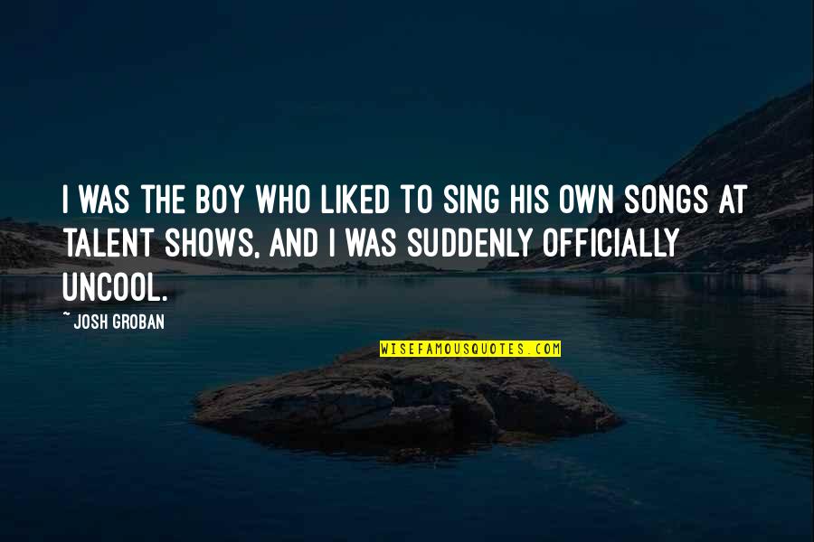 Nviaai Quotes By Josh Groban: I was the boy who liked to sing