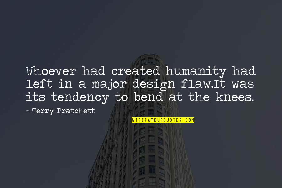 Nviaai Quotes By Terry Pratchett: Whoever had created humanity had left in a Nviaai Quotes By Terry Pratchett: Whoever had created humanity had left in a