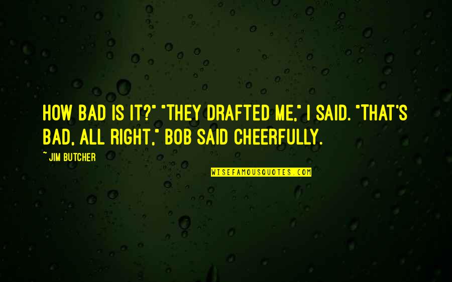 Nvidia Corporation Quotes By Jim Butcher: How bad is it?" "They drafted me," I Nvidia Corporation Quotes By Jim Butcher: How bad is it?" "They drafted me," I