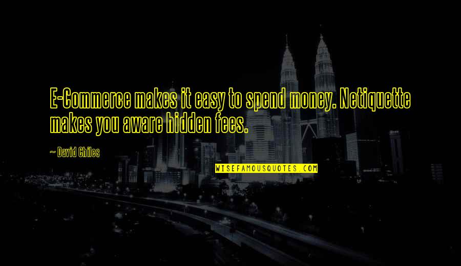 Nvodoa Quotes By David Chiles: E-Commerce makes it easy to spend money. Netiquette