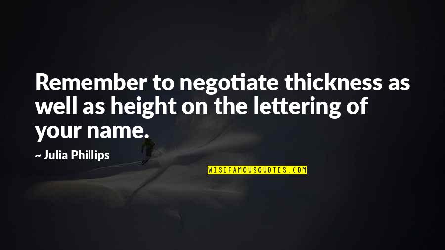 Nvodoa Quotes By Julia Phillips: Remember to negotiate thickness as well as height