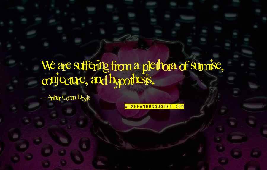 Nvr Inc Quotes By Arthur Conan Doyle: We are suffering from a plethora of surmise, Nvr Inc Quotes By Arthur Conan Doyle: We are suffering from a plethora of surmise,