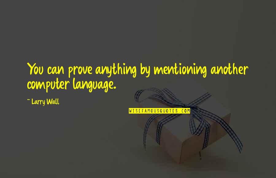 Nvr Inc Quotes By Larry Wall: You can prove anything by mentioning another computer