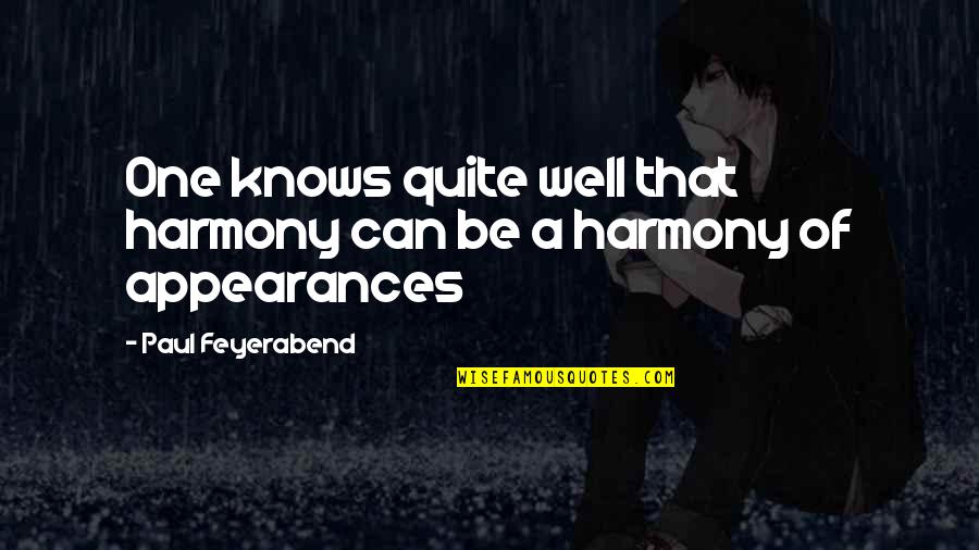 Nvr Inc Quotes By Paul Feyerabend: One knows quite well that harmony can be Nvr Inc Quotes By Paul Feyerabend: One knows quite well that harmony can be