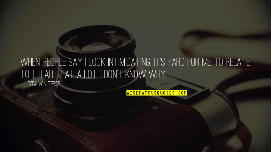 Nvratio Quotes By Dita Von Teese: When people say I look intimidating, it's hard