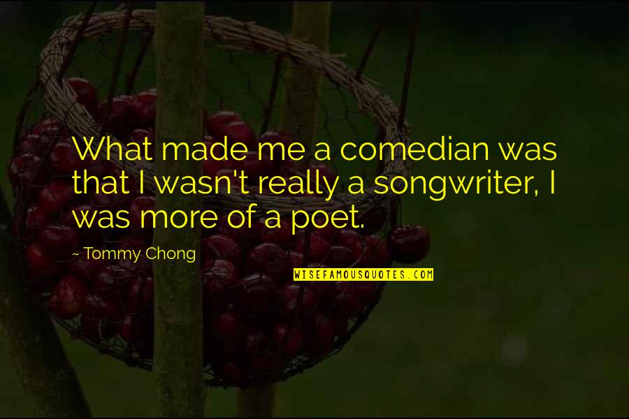 Nvreacademy Quotes By Tommy Chong: What made me a comedian was that I