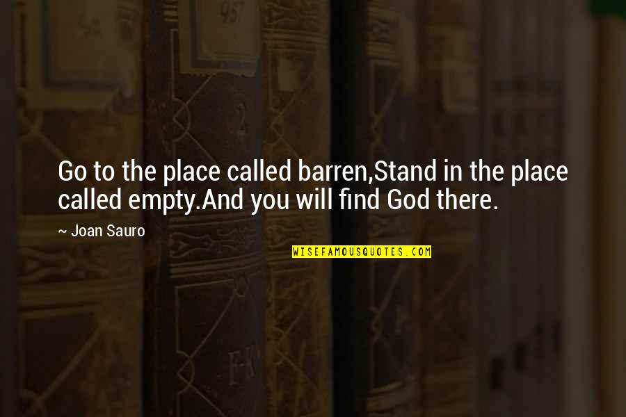 Nvroads Quotes By Joan Sauro: Go to the place called barren,Stand in the Nvroads Quotes By Joan Sauro: Go to the place called barren,Stand in the