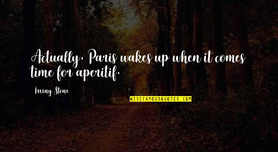 Nvula Quotes By Irving Stone: Actually, Paris wakes up when it comes time