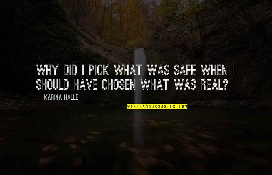 Nvula Quotes By Karina Halle: Why did I pick what was safe when