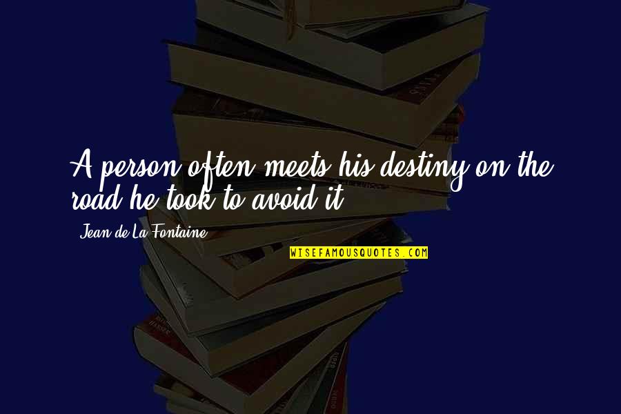 Nw Zadie Smith Quotes By Jean De La Fontaine: A person often meets his destiny on the Nw Zadie Smith Quotes By Jean De La Fontaine: A person often meets his destiny on the