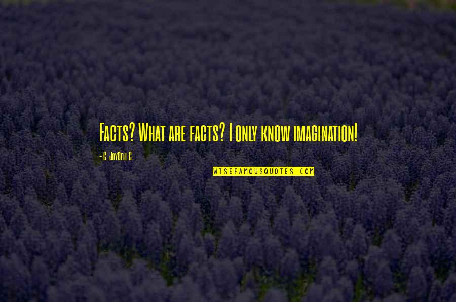 Nwa Inspirational Quotes By C. JoyBell C.: Facts? What are facts? I only know imagination!