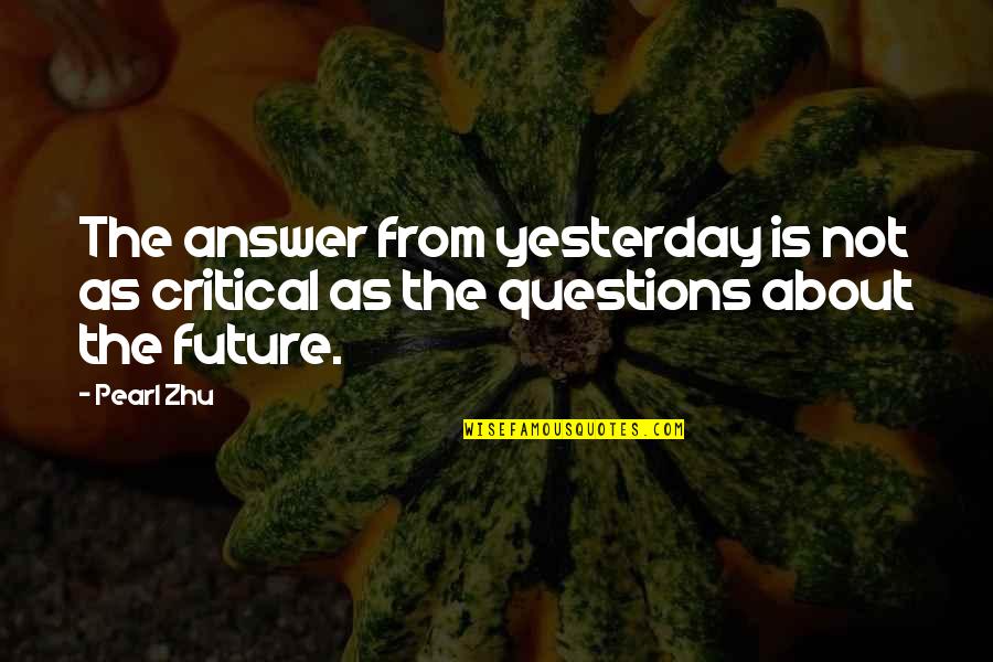 Nwa Motivational Quotes By Pearl Zhu: The answer from yesterday is not as critical