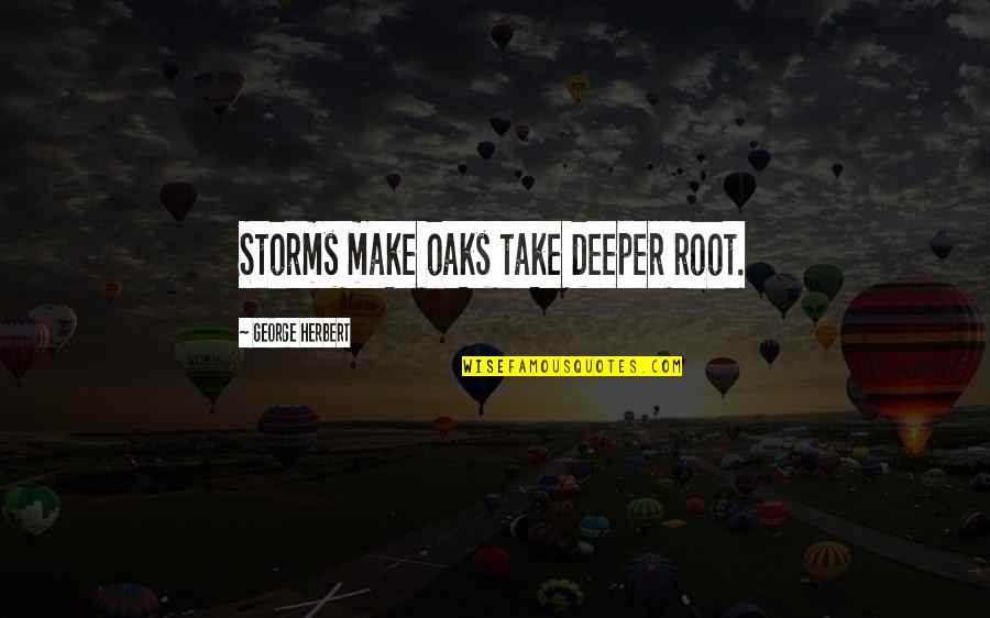 Nwa Picture Quotes By George Herbert: Storms make oaks take deeper root.