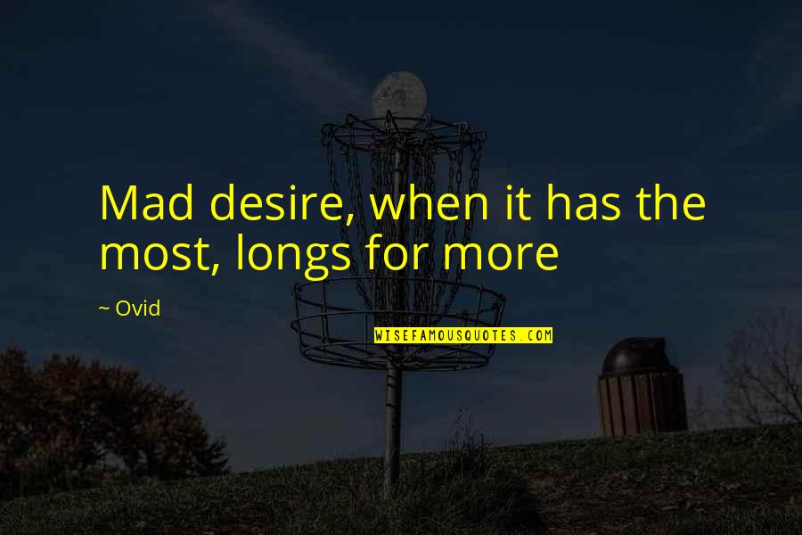 Nwabueze Okoye Quotes By Ovid: Mad desire, when it has the most, longs