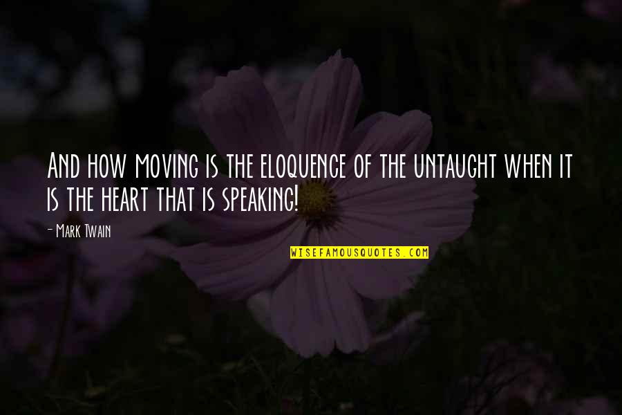 Nwafor Uzodinma Quotes By Mark Twain: And how moving is the eloquence of the