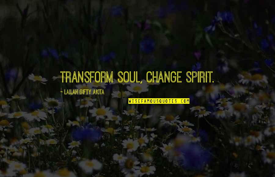 Nwaka Nkenke Quotes By Lailah Gifty Akita: Transform soul, change spirit.