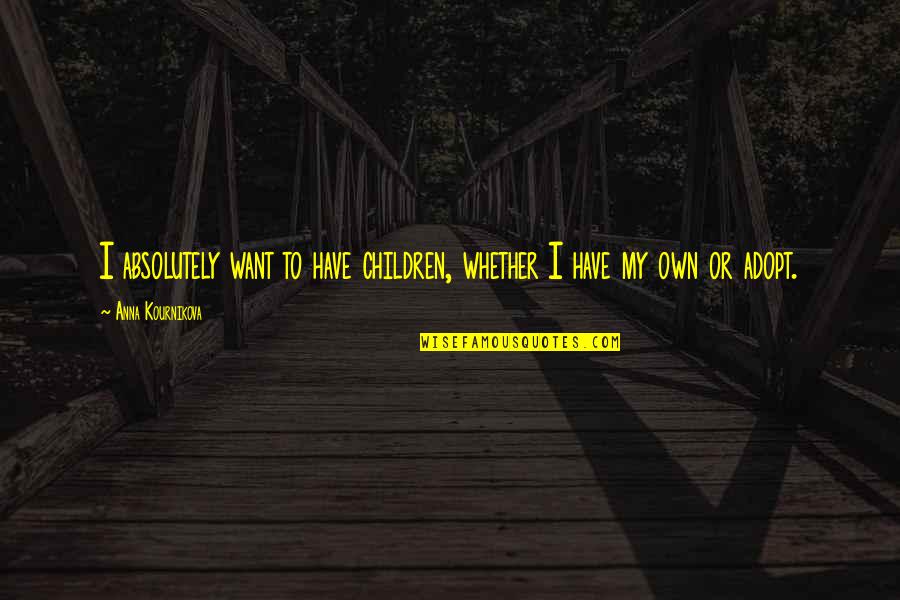 Nwamuseum Quotes By Anna Kournikova: I absolutely want to have children, whether I Nwamuseum Quotes By Anna Kournikova: I absolutely want to have children, whether I