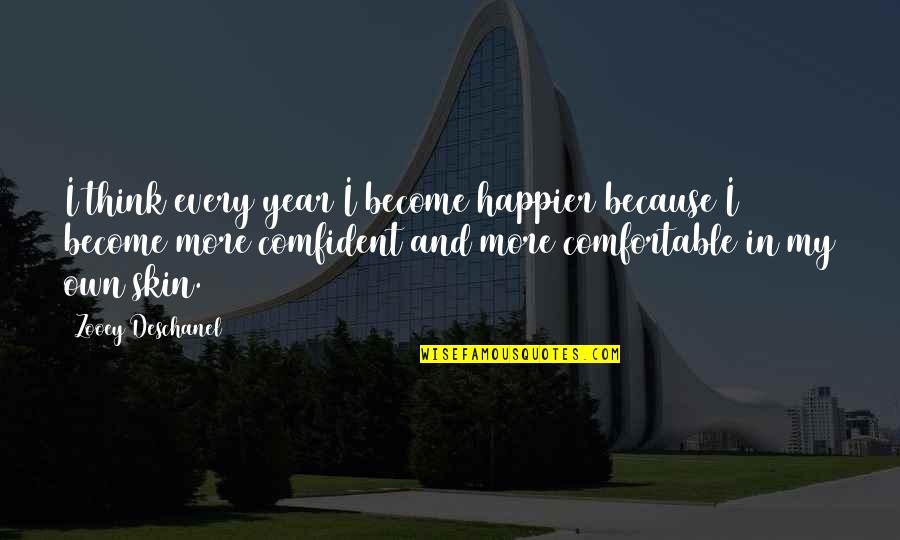 Nweze V Quotes By Zooey Deschanel: I think every year I become happier because