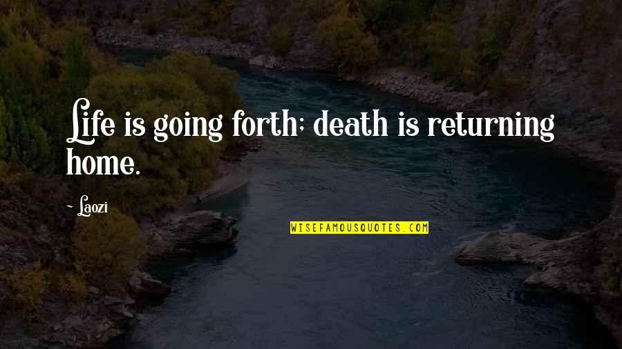 Nwh Quotes By Laozi: Life is going forth; death is returning home.