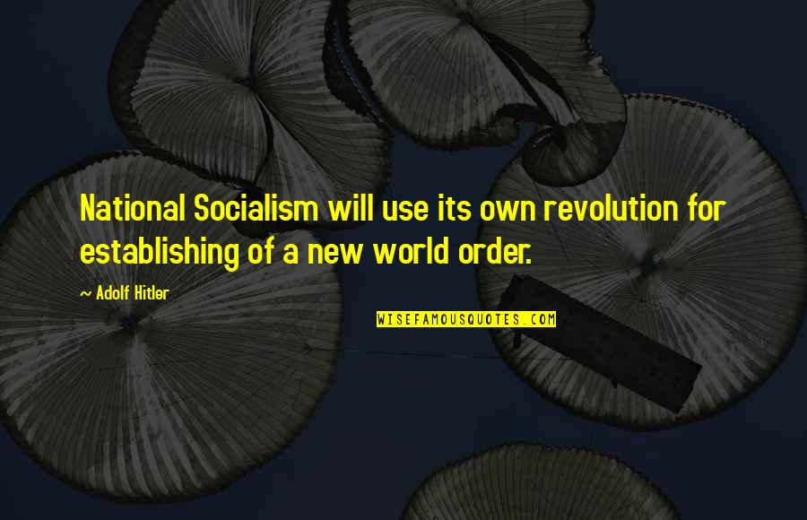 Nwo Order Quotes By Adolf Hitler: National Socialism will use its own revolution for