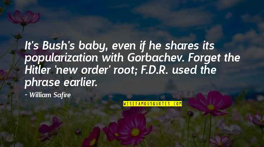 Nwo Order Quotes By William Safire: It's Bush's baby, even if he shares its