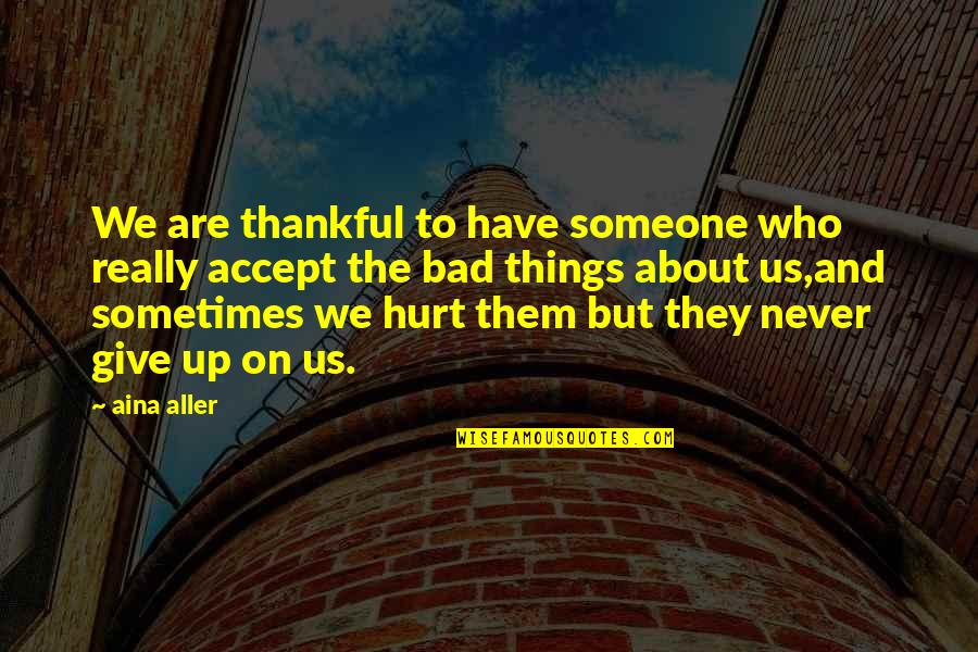 Nwo Theme Quotes By Aina Aller: We are thankful to have someone who really