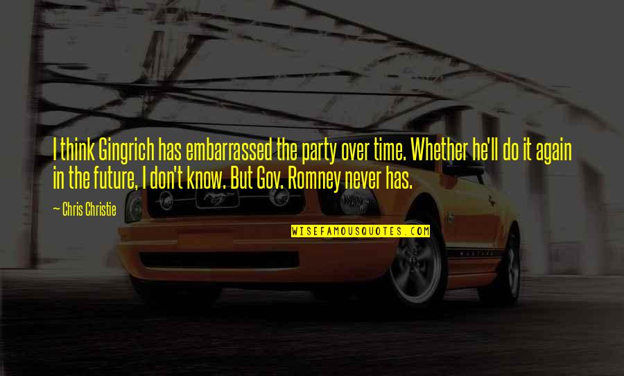 Nwo Wolfpac Quotes By Chris Christie: I think Gingrich has embarrassed the party over Nwo Wolfpac Quotes By Chris Christie: I think Gingrich has embarrassed the party over