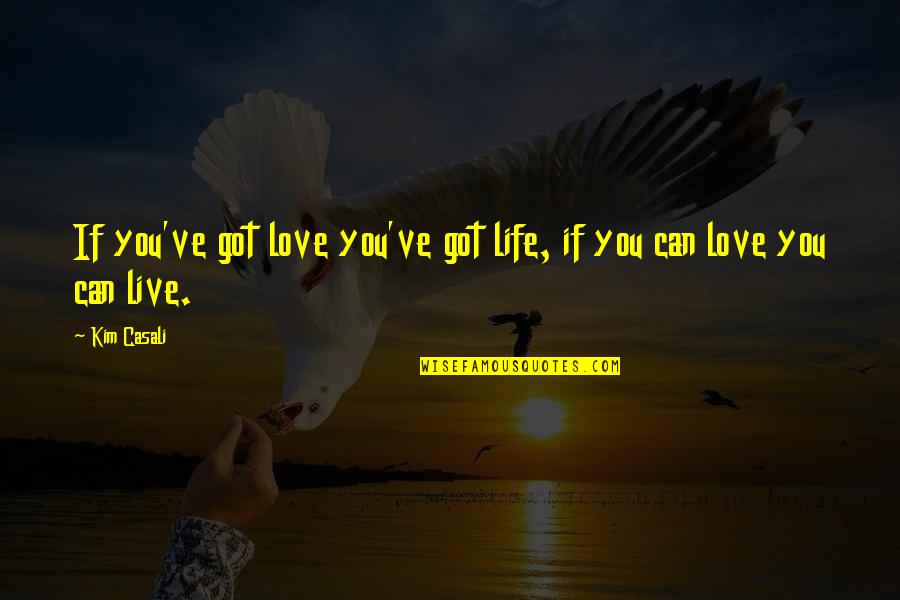 Nwo Wolfpack Quotes By Kim Casali: If you've got love you've got life, if