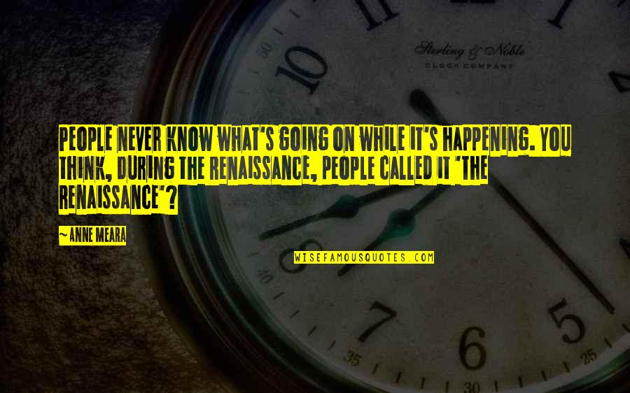 Nwokolo Charles Quotes By Anne Meara: People never know what's going on while it's Nwokolo Charles Quotes By Anne Meara: People never know what's going on while it's