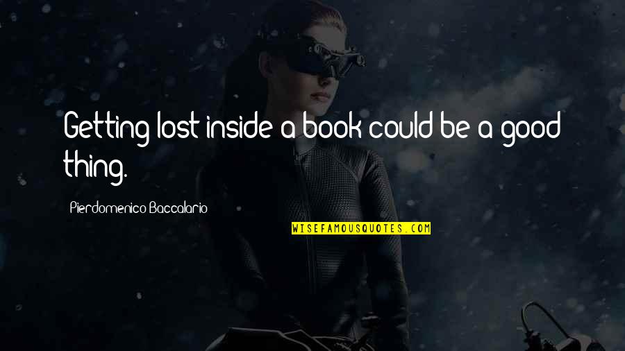 Nwts Picture Quotes By Pierdomenico Baccalario: Getting lost inside a book could be a