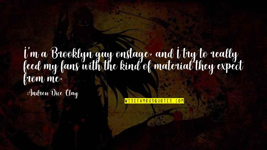Nxt Lacrosse Quotes By Andrew Dice Clay: I'm a Brooklyn guy onstage, and I try Nxt Lacrosse Quotes By Andrew Dice Clay: I'm a Brooklyn guy onstage, and I try