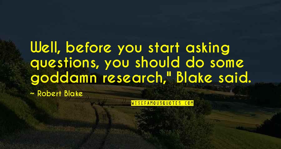 Nxt Lacrosse Quotes By Robert Blake: Well, before you start asking questions, you should Nxt Lacrosse Quotes By Robert Blake: Well, before you start asking questions, you should