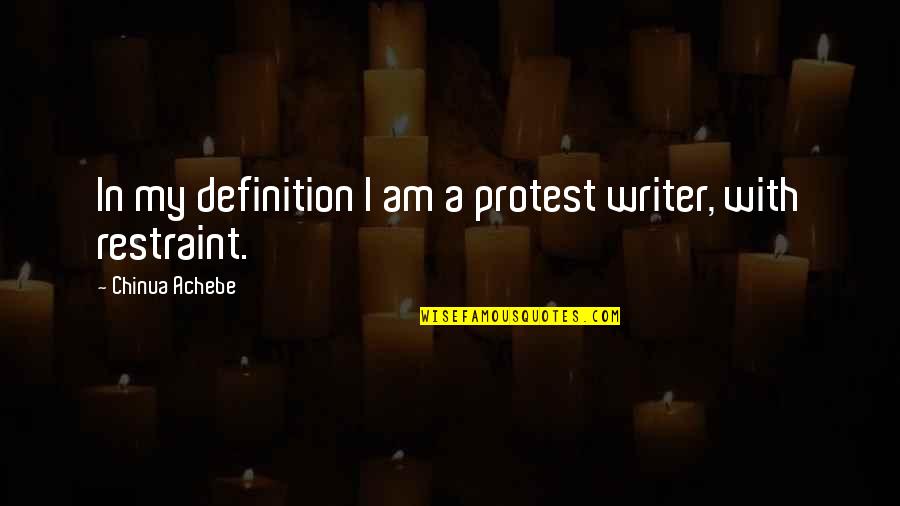 Nxumalo De Jager Quotes By Chinua Achebe: In my definition I am a protest writer, Nxumalo De Jager Quotes By Chinua Achebe: In my definition I am a protest writer,