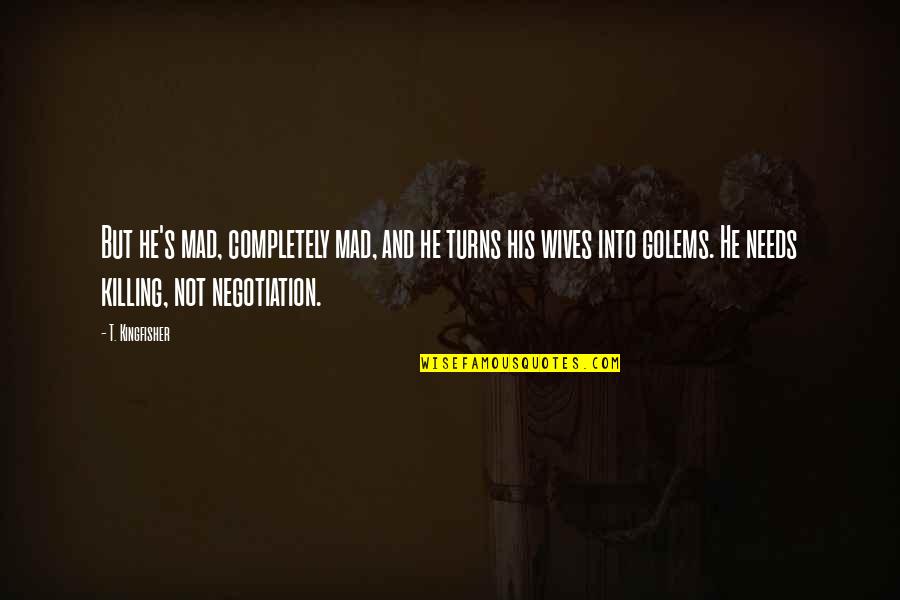 Nxumalo History Quotes By T. Kingfisher: But he's mad, completely mad, and he turns Nxumalo History Quotes By T. Kingfisher: But he's mad, completely mad, and he turns