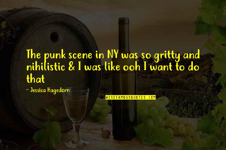 Ny And Co Quotes By Jessica Hagedorn: The punk scene in NY was so gritty Ny And Co Quotes By Jessica Hagedorn: The punk scene in NY was so gritty