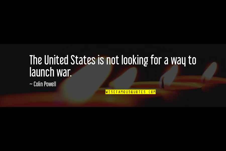 Ny Lka Hal Quotes By Colin Powell: The United States is not looking for a