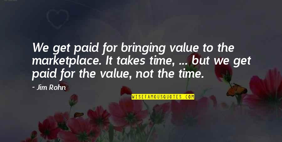 Ny Lka Hal Quotes By Jim Rohn: We get paid for bringing value to the