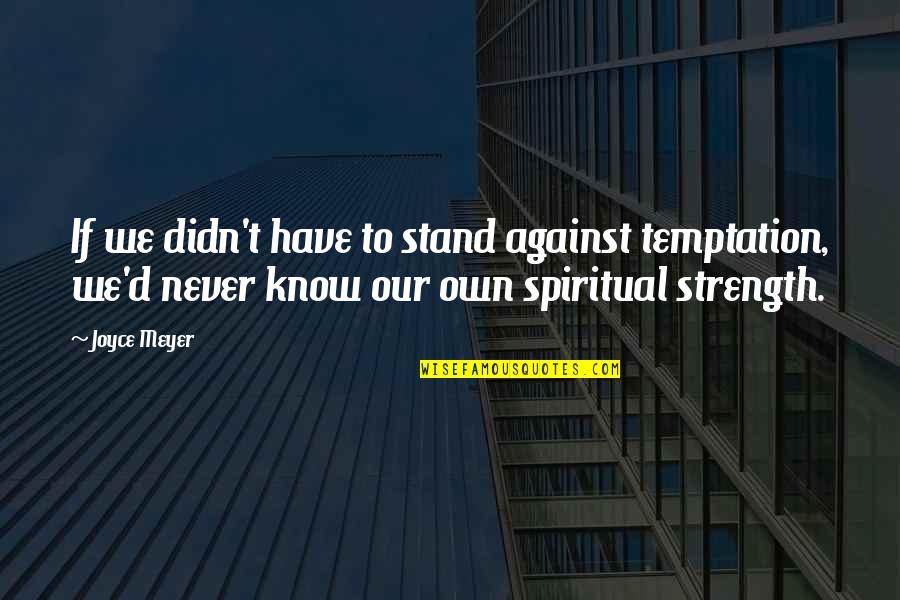 Ny Rangers Famous Quotes By Joyce Meyer: If we didn't have to stand against temptation,