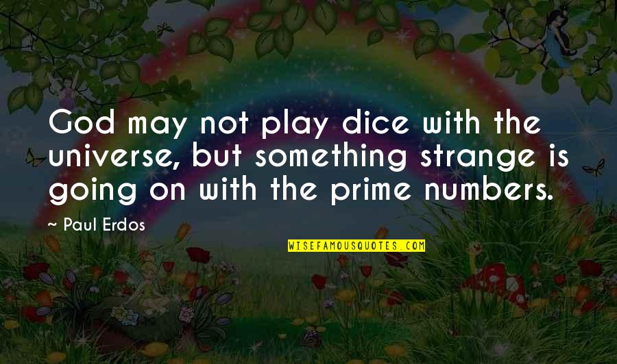 Ny State Of Mind Quotes By Paul Erdos: God may not play dice with the universe,