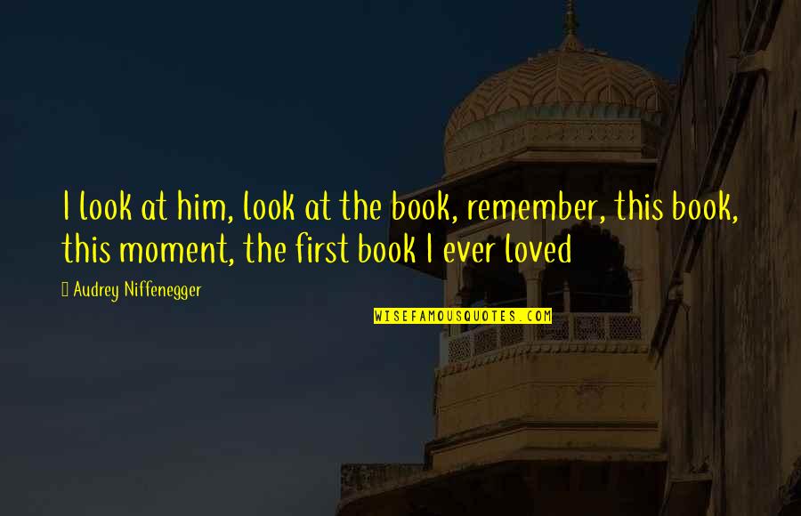 Ny Times V Us Quotes By Audrey Niffenegger: I look at him, look at the book,