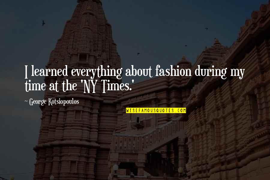 Ny Times V Us Quotes By George Kotsiopoulos: I learned everything about fashion during my time
