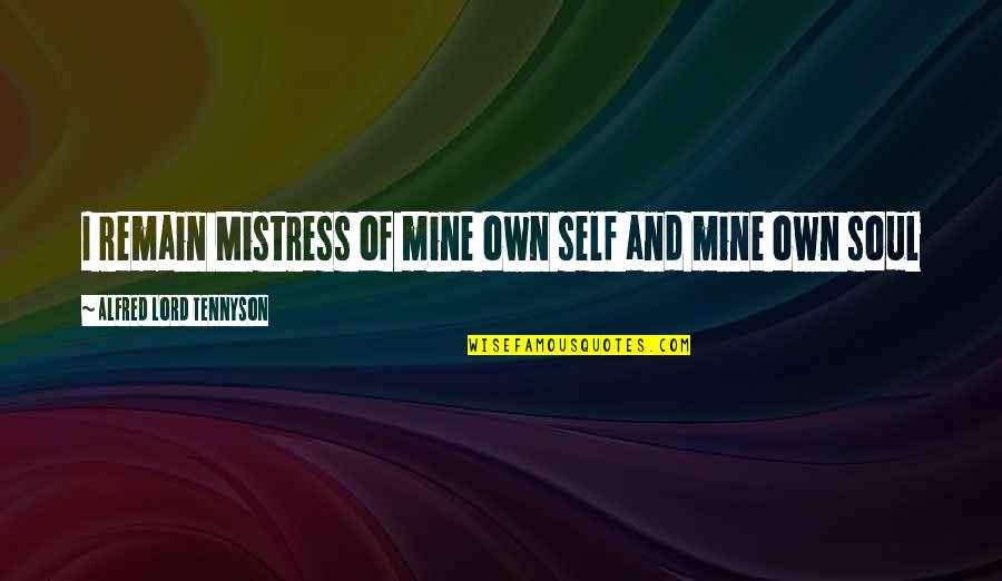 Ny1 In The Papers Quotes By Alfred Lord Tennyson: I remain Mistress of mine own self and Ny1 In The Papers Quotes By Alfred Lord Tennyson: I remain Mistress of mine own self and