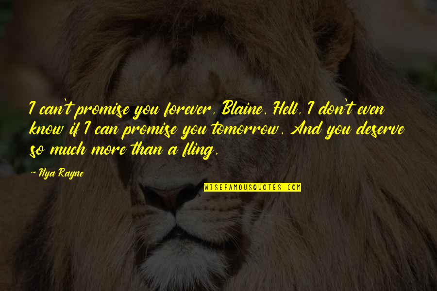 Nya Quotes By Nya Rayne: I can't promise you forever, Blaine. Hell, I Nya Quotes By Nya Rayne: I can't promise you forever, Blaine. Hell, I