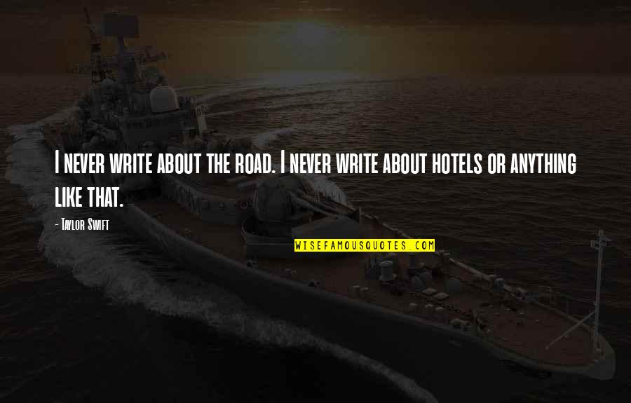 Nyahbinghi Guidelines Quotes By Taylor Swift: I never write about the road. I never