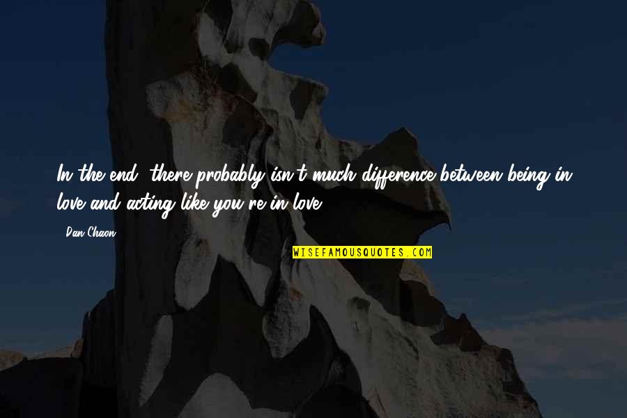 Nyahbinghi Order Quotes By Dan Chaon: In the end, there probably isn't much difference Nyahbinghi Order Quotes By Dan Chaon: In the end, there probably isn't much difference