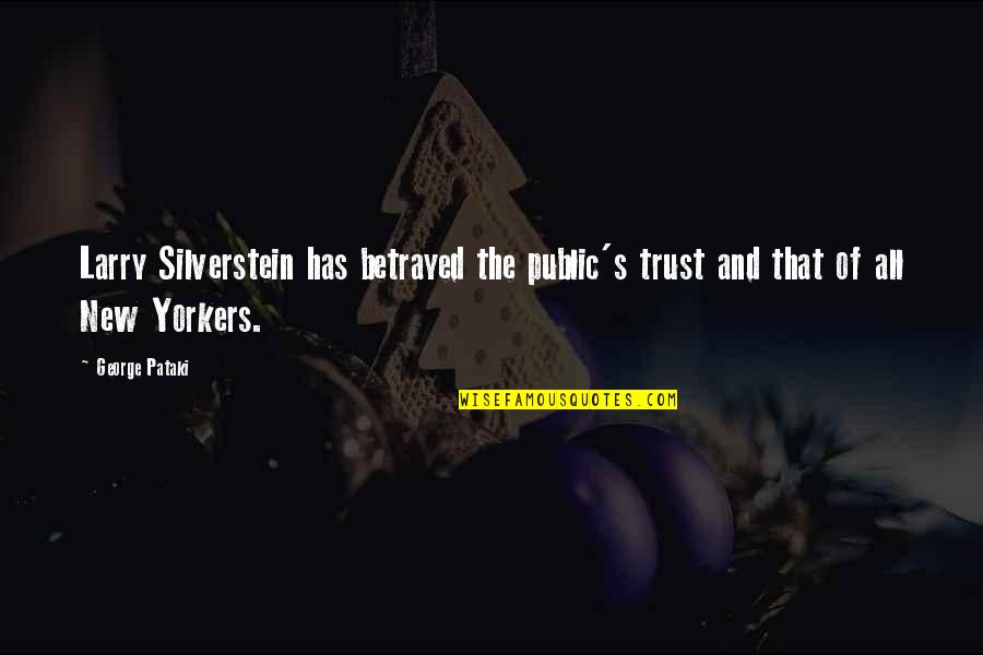 Nyaira Dilsaver Quotes By George Pataki: Larry Silverstein has betrayed the public's trust and