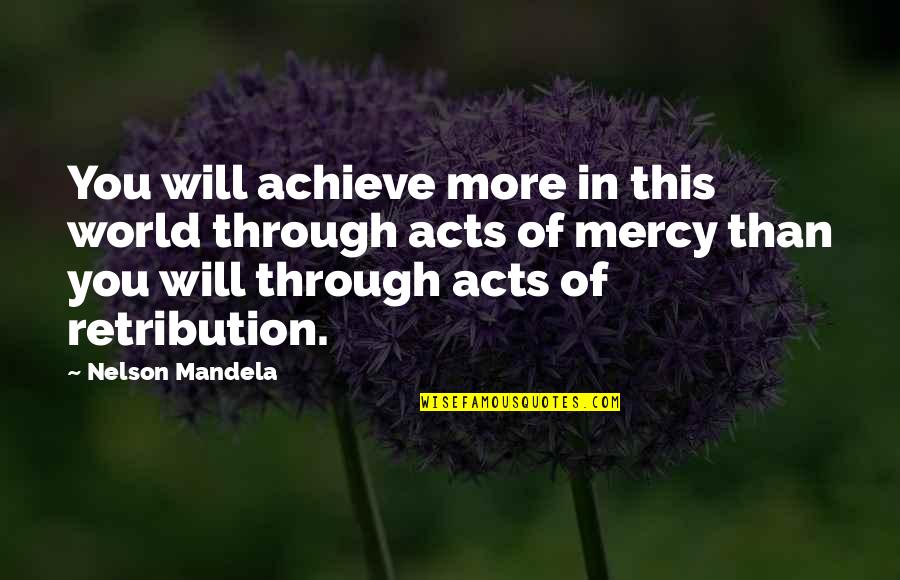 Nyalladin Quotes By Nelson Mandela: You will achieve more in this world through